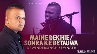 Maine Dekhie  Sonra Ke Betauwa Dewindersingh Sewnath [upl. by Nymassej]