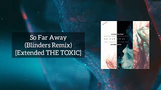 So Far Away Blinders Remix Extended The Toxic [upl. by Nodlew769]