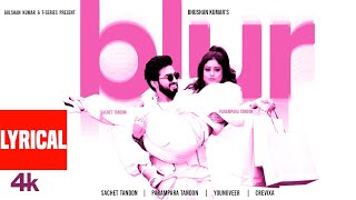 BLUR Lyrical Video Sachet Tandon Parampara Tandon  Youngveer  Bhushan Kumar [upl. by Dearden209]