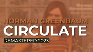 Norman Greenbaum  Circulate Remastered 2023 Official Audio [upl. by Hillman]