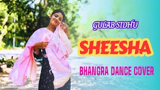 SHEESHA  Gulab Sidhu  Bhangra Cover  Dance Video  Manpreet Kaur Eleven [upl. by Essy950]