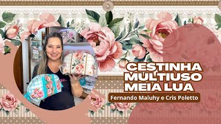 Cestinha multiuso meia lua Fernando Maluhy e Cris Poletto [upl. by Eckblad715]