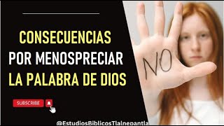 Consecuencias por menospreciar la Palabra de Dios [upl. by Sobel]