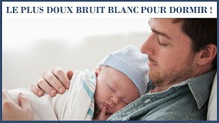 LE PLUS DOUX Bruit Blanc pour Endormir Bébé Facilement • Calme Bébé qui Pleure • Soulage Acouphènes [upl. by Alisha]