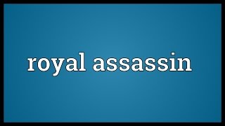 Royal assassin Meaning [upl. by Pirozzo235]