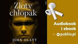 Złoty chłopak John Glatt Audiobook PL Reportaż [upl. by Carita]