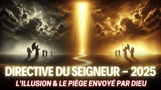 DIRECTIVE DU SEIGNEUR  l’ILLUSION ET LE PIÈGE ENVOYÉ PAR DIEU  2025 [upl. by Anneliese]