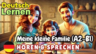 Meine kleine Familie A2B1  deutsch lernen  Hören amp Sprechen  Geschichte amp Wortschatz [upl. by Wehner]