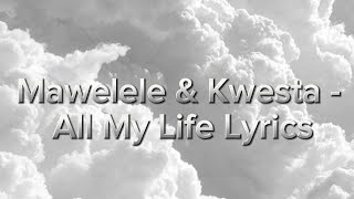 All My Life Lyrics Mawelele amp Kwesta [upl. by Leena]