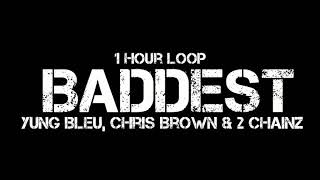 Yung Bleu Chris Brown amp 2 Chainz  Baddest 1 Hour Loop [upl. by Annor]