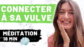 Méditation de connexion à ta VULVE 🐚 [upl. by Bruis9]