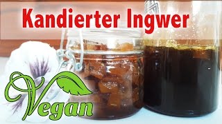 Rezept Kandierter Ingwer amp IngwerSirup  Vegane Haus amp Reiseapotheke [upl. by Olivette]