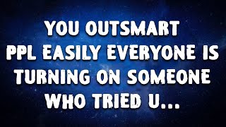 YOU OUTSMART PPL EASILY EVERYONE IS TURNING ON SOMEONE WHO TRIED U [upl. by Skrap]