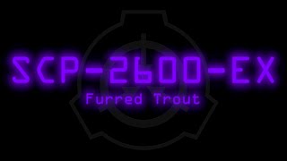 SCP2600EX  Furred Trout [upl. by Aibonez]