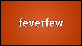 Feverfew Meaning [upl. by Frear]