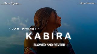 Kabira  Tochi Raina amp Rekha Bhardwaj  Slowed and Reverb  Pritam  Lofi Version 🥀 [upl. by Brana]