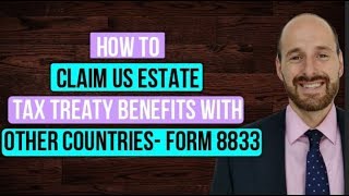 How to Claim US Estate Tax Treaty Benefits with Other Countries Form 8833 [upl. by Hgielra169]