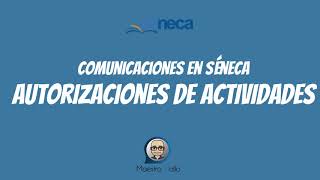 COMUNICACIONES SÉNECA 10 Autorización de Actividades [upl. by Nnayhs]