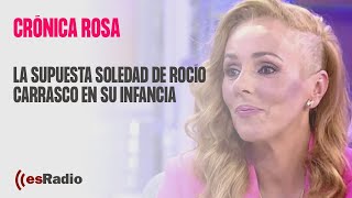 Crónica Rosa La supuesta soledad de Rocío Carrasco en su infancia [upl. by Dranyam]