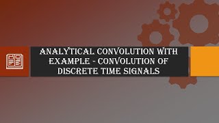 Analytical Convolution with Example  Convolution of Discrete Time Signals [upl. by Iclehc32]