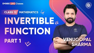 Invertible Function  Part 1  Class 12 Mathematics  CBSE Boards 2023  Venugopal Sharma  Embibe [upl. by Vernen]