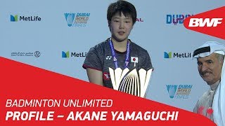 Badminton Unlimited  Akane Yamaguchi  Profile Part 2  BWF 2018 [upl. by Palladin]