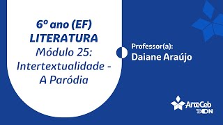 2007  6º ANO EF  LITERATURA  MÓD 25  INTERTEXTUALIDADE A PARÓDIA  DAIANE ARAÚJO [upl. by Neffirg]