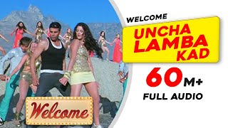 Uncha Lamba Kad  Full Audio  Welcome  Akshay Kumar  Katrina Kaif  Nana Patekar  Anil Kapoor [upl. by Potts441]