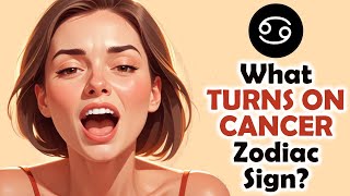 What TURNS ON Cancer Zodiac Sign  Zodiac Talks [upl. by Latsirk]