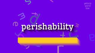 PERISHABILITY  HOW TO PRONOUNCE IT [upl. by Layor]