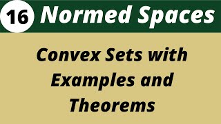 Convex Sets  Normed Spaces  Functional Analysis  Lecture 16 [upl. by Nuawd]