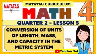 MATH 4 QUARTER 2 WEEK 5 MATATAG  CONVERSION OF UNITS OF LENGTH MASS AND CAPACITY METRIC SYSTEM [upl. by Yorle]