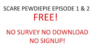 SCARE PEWDIEPIE EPISODE 1 amp 2 FREE NO DOWNLOAD NO SURVEY NO SIGNUP [upl. by Alten]