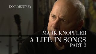 Mark Knopfler  A Life In Songs Official Documentary  Part 3 [upl. by Ul]