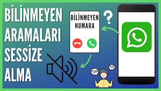 Whatsapp Bilinmeyen Aramalar Nasıl Sessize Alınır [upl. by Dutchman41]