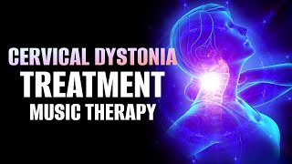 Cervical Dystonia Treatment Music Therapy  Heal Neck Muscle Spasm amp Headache  Cervical Dystonia [upl. by Noach187]