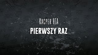 Kacper HTA  Pierwszy raz [upl. by Rexanna]