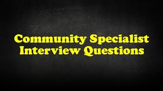 Community Specialist Interview Questions [upl. by Haila]