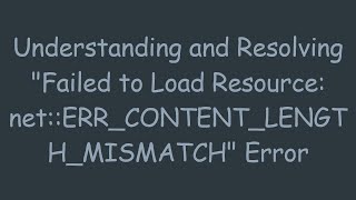 Understanding and Resolving quotFailed to Load Resource netERRCONTENTLENGTHMISMATCHquot Error [upl. by Anehs]