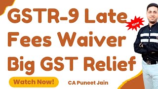 GSTR 9 Big relief ORder GSt Annual Return Late fees waiver [upl. by Amyaj]