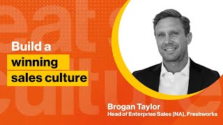 How to build a winning sales culture  Brogan Taylor  Freshworks [upl. by Rizas]