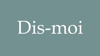 How to Pronounce Dismoi Tell me Correctly in French [upl. by Jariah]