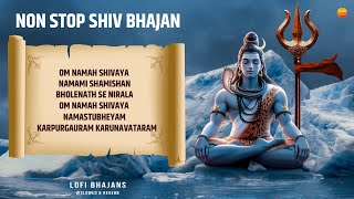 Nonstop Shiv Bhajan  Lofi Version Om Namah Shivay  Karpur Gauram Karunavtaram Namami Shamishan [upl. by Dyana]