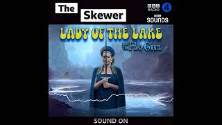 Lady of the Lake  The Skewer  BBC Radio 4 [upl. by Azral]