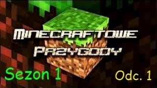 Minecraftowe Przygody 1 Początki czasem bywają dobre [upl. by Myrilla]