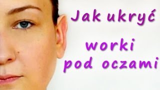 ♦ Jak ukryć worki pod oczami  bonus ♦ [upl. by Blakelee]