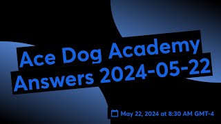 Ace Dog Academy Answers 20240522 [upl. by Malarkey]