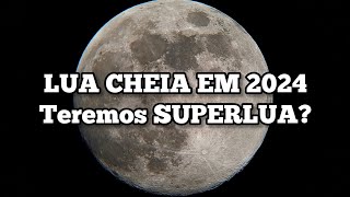 LUA CHEIA EM 2024  TEREMOS SUPERLUA [upl. by Okiam]