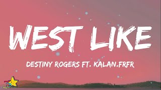 Destiny Rogers  West Like Lyrics feat KalanFrFr [upl. by Margaux35]