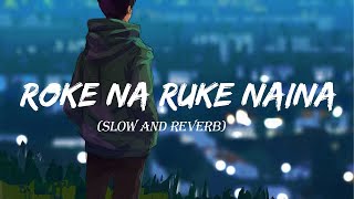 Roke Na Ruke Naina SlowedReverb  Arijit Singh  Musiclovers  Textaudio [upl. by Hu]